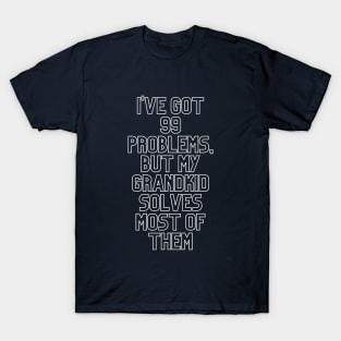 "I've got 99 problems" Grandparent T-Shirt